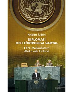 Diplomati och uppriktiga samtal : i FN, Mellanöstern, Afrika och Finland