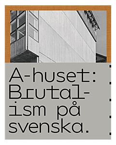 A-huset : brutalism på svenska