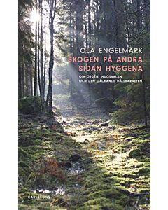 Skogen på andra sidan hyggena : om orden, hugsvalan och den gäckande hållbarheten