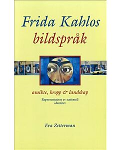 Frida Kahlos bildspråk : ansikte, kropp & landskap - representation av nationell identitet