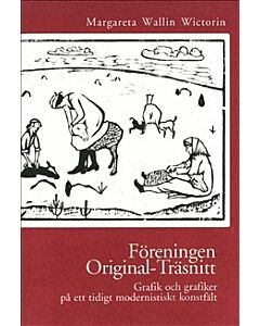 Föreningen Original-träsnitt : grafik och grafiker på ett tidigt modernistiskt konstfält