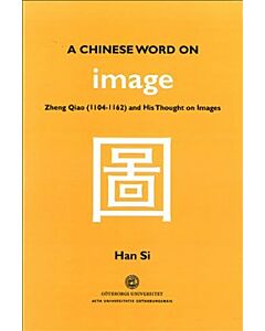 A Chinese word on image : Zheng Qiao (1104-1162) and his thought on images