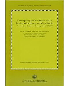 Contemporary feminist studies and its relation to art history and visual studies : proceedings from a conference in Gothenburg, March 28-29, 2007