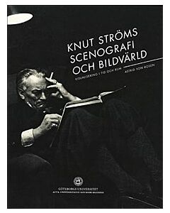 Knut Ströms scenografi och bildvärld : visualisering i tid och rum
