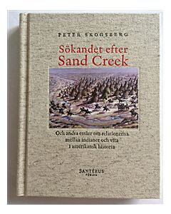 Sökandet efter Sand Creek : och andra essäer om relationerna mellan indianer och vita i amerikansk historia