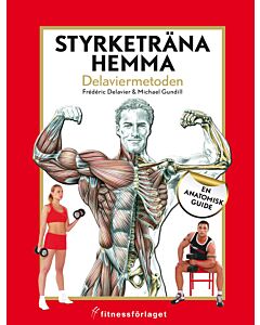 Styrketräna hemma : Delaviermetoden : en anatomisk guide