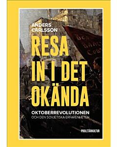 Resa in i det okända : Oktoberrevolutionen och den sovjetiska erfarenheten