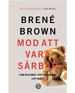 Mod att vara sårbar : i dina relationer, i ditt föräldraskap, i ditt arbete