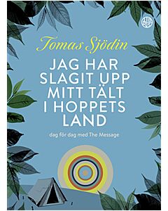 Jag har slagit upp mitt tält i hoppets land : dag för dag med The Message