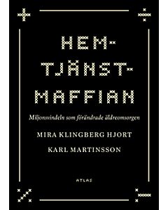 Hemtjänstmaffian : miljonsvindeln som förändrade äldreomsorgen