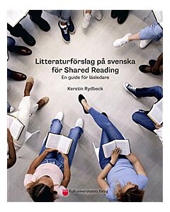 Litteraturförslag på svenska för Shared Reading : en guide för läsledare