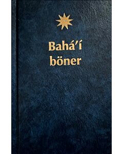 Bahá'í böner : ett urval böner uppenbarade av Bahá'u'lláh, Báb och 'Abdu'l-Bahá