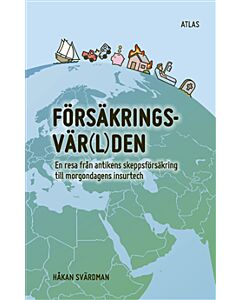 Försäkringsvärlden : en resa från antikens skeppsförsäkring till morgondagens insurtech