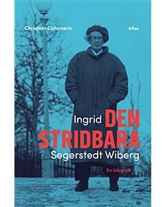 Ingrid Segerstedt Wiberg : den stridbara