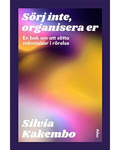 Sörj inte, organisera er : en bok om att sätta människor i rörelse