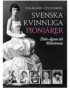 Svenska kvinnliga pionjärer : från Agnes till Wilhelmina