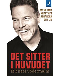 Det sitter i huvudet : om viljans kraft att förändra ditt liv