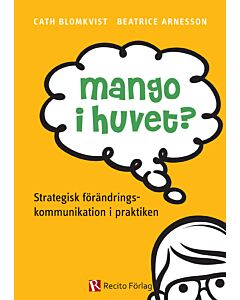 Mango i huvet? : strategisk förändringskommunikation i praktiken