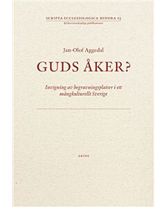 Guds åker? : invigning av begravningsplatser i ett mångkulturellt Sverige