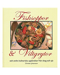 Fisksoppor och Viltgrytor och andra kulinariska upplevelser från skog och s