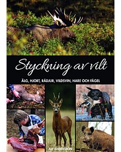 Styckning av vilt : älg, hjort, rådjur, vildsvin, hare och fågel