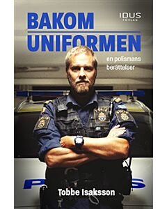 Bakom uniformen : en polismans berättelser