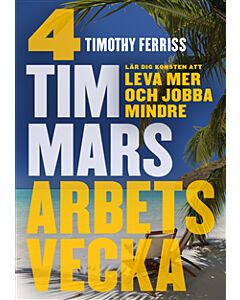 4 timmars arbetsvecka : konsten att leva mer & jobba mindre