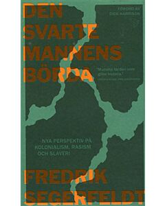 Den svarte mannens börda : nya perspektiv på kolonialism, rasism och slaveri