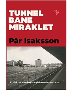 Tunnelbanemiraklet : projektet som byggde den moderna staden