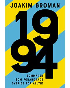 1994: Sommaren som förändrade Sverige för alltid