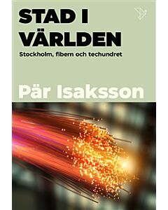 Stad i världen: Stockholm, fibern och techundret