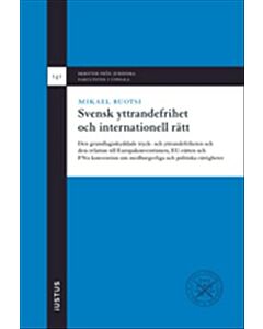 Svensk yttrandefrihet och internationell rätt: den grundlagsskyddade tryck- och yttrandefriheten och dess relation till Europakonventionen, EU-rätten och FN:s konvention om medborgerliga och politiska rättigheter