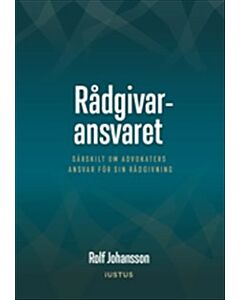 Rådgivaransvaret : särskilt om advokaters ansvar för sin rådgivning