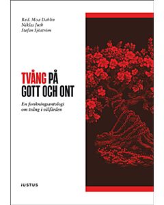Tvång på gott och ont : en forskningsantologi om tvång i välfärden