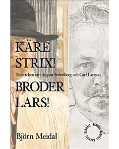 Käre Strix! Bror Lars! : berättelsen om August Strindberg och Carl Larsson