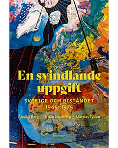 En svindlande uppgift : Sverige och biståndet  1945-1975