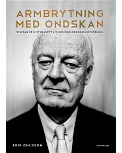 Armbrytning med ondskan : Staffan de Mistura: Ett liv med krig och konfliktlösning