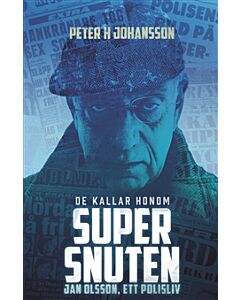 De kallar honom Supersnuten:  Jan Olsson, ett polisliv