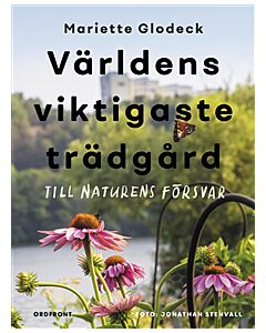 Världens viktigaste trädgård : till naturens försvar