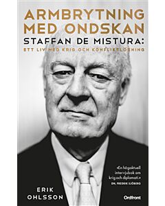 Armbrytning med ondskan : Staffan de Mistura: Ett liv med krig och konfliktlösning
