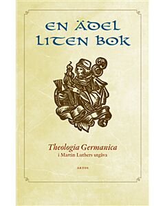 En ädel liten bok : Theologia Germanica i Martin Luthers utgåva