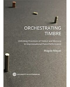 Orchestrating timbre : unfolding processes of timbre and memory in improvisational piano performance