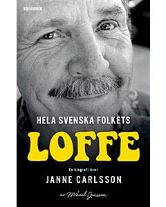 Hela svenska folkets Loffe : en biografi över Janne Carlsson
