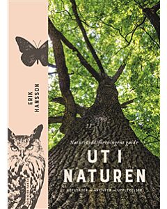 Ut i naturen : Naturskyddsföreningens guide - utflykter, äventyr, upplevelser