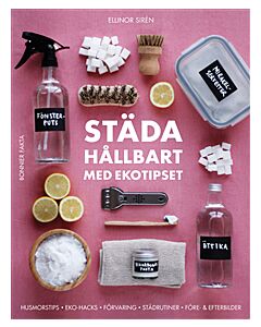 Städa hållbart med Ekotipset : husmorsknep och ekohacks