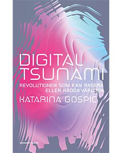 Digital tsunami : revolutionen som kan rasera eller rädda världen