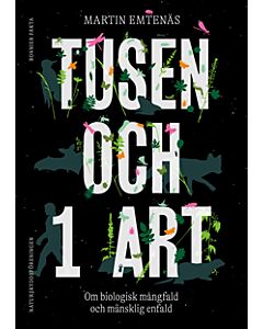 Tusen och 1 art : om biologisk mångfald och mänsklig enfald