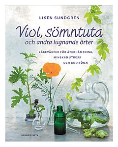 Viol, sömntuta och andra lugnande örter : läkeväxter för återhämtning, minskad stress och god sömn