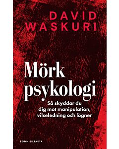 Mörk psykologi : Så skyddar du dig mot manipulation, vilseledning och lögner