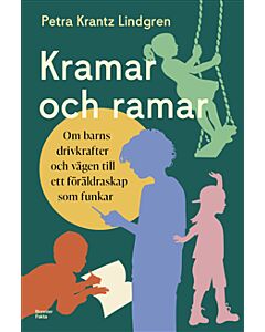 Kramar och ramar : om barns drivkrafter och vägen till ett föräldraskap som funkar
